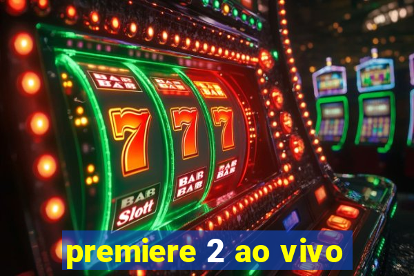 premiere 2 ao vivo